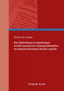 Die Onlinehauptversammlungen bei börsennotierten Aktiengesellschaften im deutsch-türkischen Rechtsvergleich - Murat Can Atakan - Atakan, Murat Can